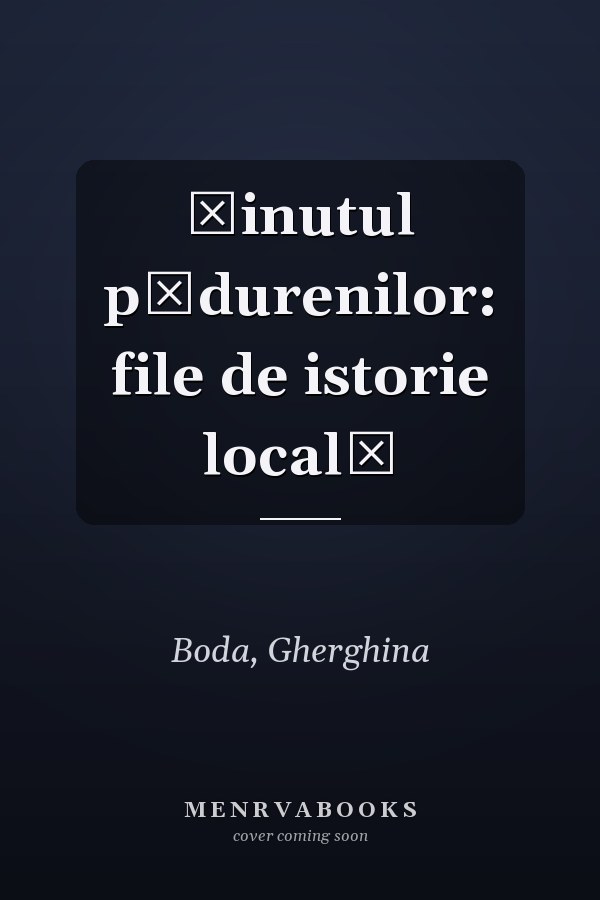 Ţinutul pădurenilor: file de istorie locală