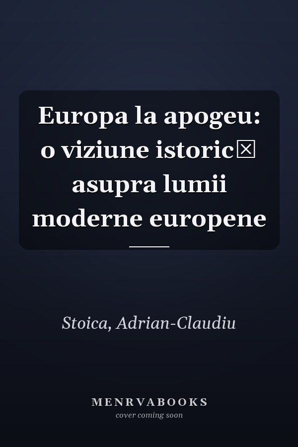 Europa la apogeu: o viziune istorică asupra lumii moderne europene
