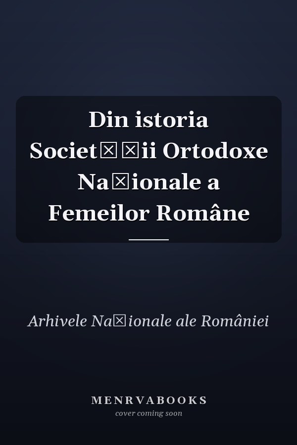 Din istoria Societăţii Ortodoxe Naţionale a Femeilor Române