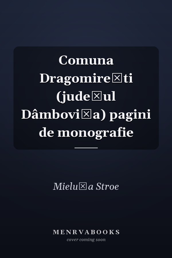 Comuna Dragomireşti (judeţul Dâmboviţa) pagini de monografie