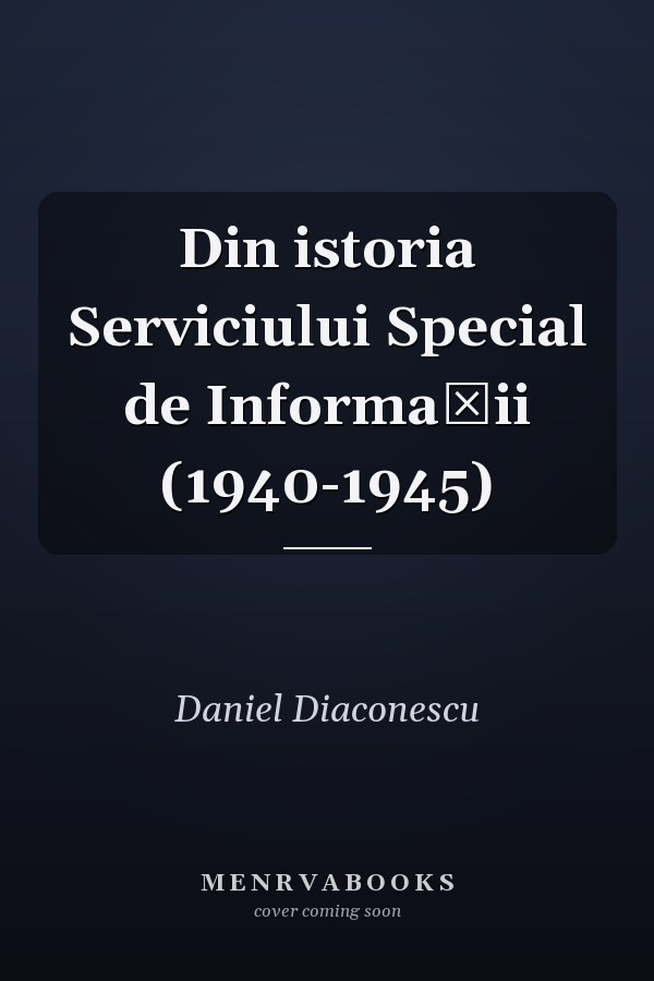 Din istoria Serviciului Special de Informaţii (1940-1945)
