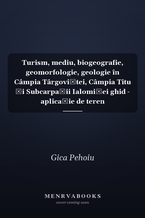 Turism, mediu, biogeografie, geomorfologie, geologie în Câmpia Târgoviştei, Câmpia Titu şi Subcarpaţii Ialomiţei ghid - aplicaţie de teren