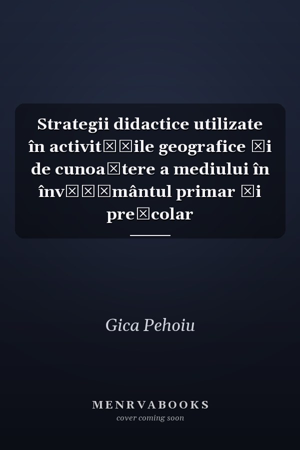 Strategii didactice utilizate în activităţile geografice şi de cunoaştere a mediului în învăţământul primar şi preşcolar