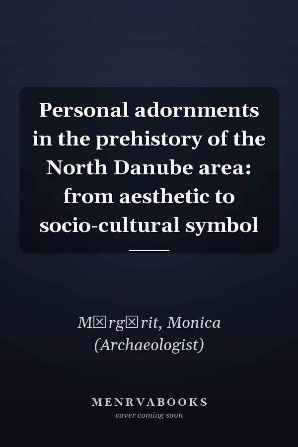 Personal adornments in the prehistory of the North Danube area: from aesthetic to socio-cultural symbol