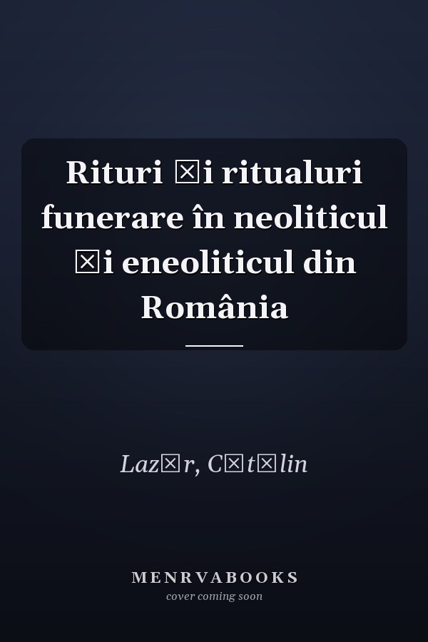 Rituri şi ritualuri funerare în neoliticul şi eneoliticul din România