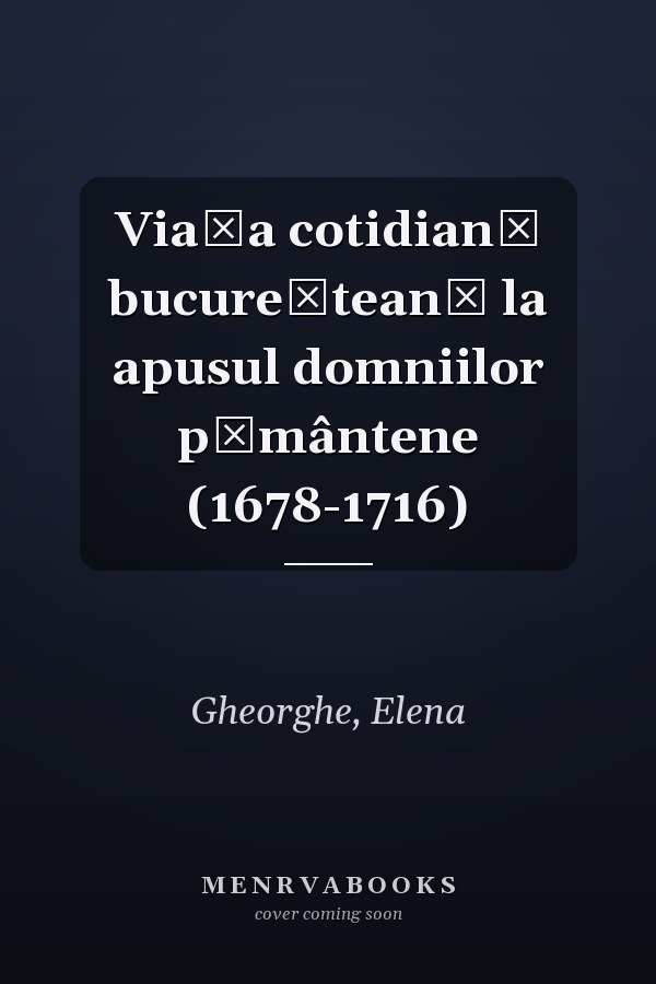 Viața cotidiană bucureșteană la apusul domniilor pământene (1678-1716)
