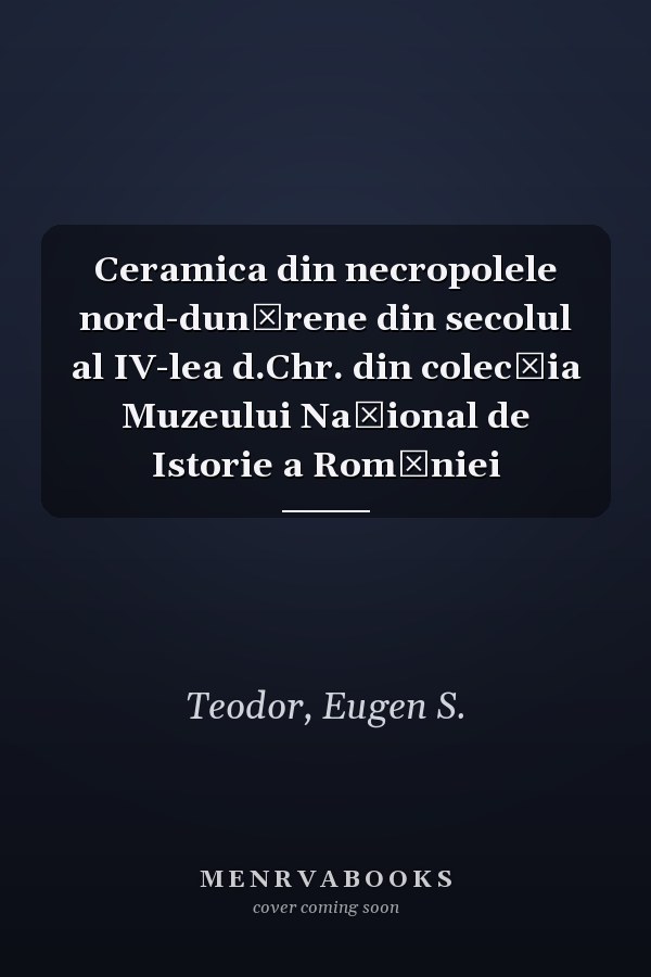 Ceramica din necropolele nord-dunărene din secolul al IV-lea d.Chr. din colecția Muzeului Național de Istorie a Romǎniei