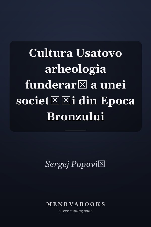 Cultura Usatovo arheologia funderară a unei societăţi din Epoca Bronzului