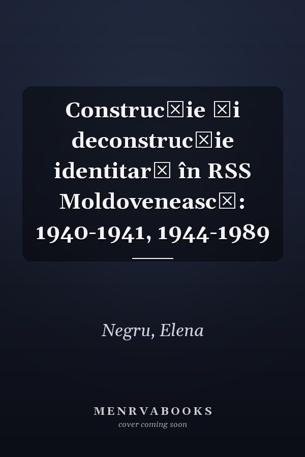 Construcţie şi deconstrucţie identitară în RSS Moldovenească: 1940-1941, 1944-1989