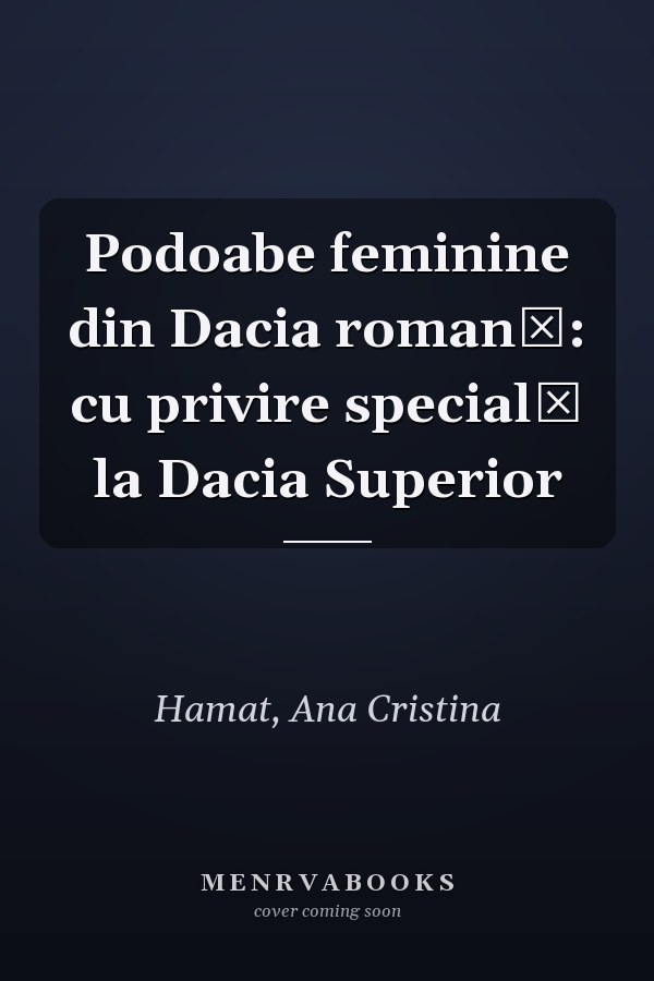 Podoabe feminine din Dacia romană: cu privire specială la Dacia Superior