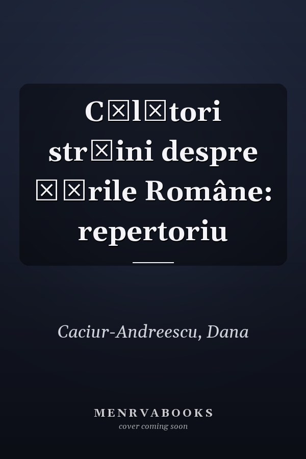 Călători străini despre Ţările Române: repertoriu