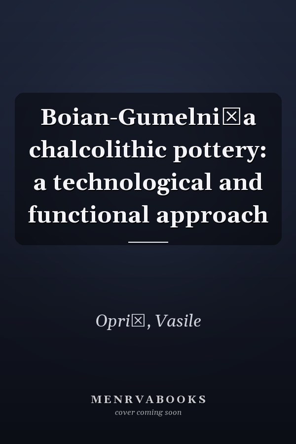 Boian-Gumelniţa chalcolithic pottery: a technological and functional approach