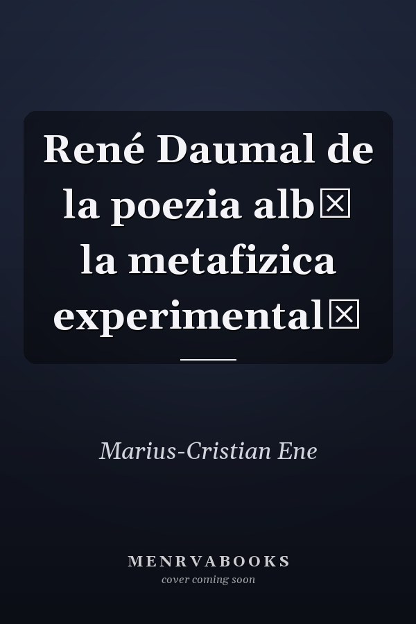 René Daumal de la poezia albă la metafizica experimentală
