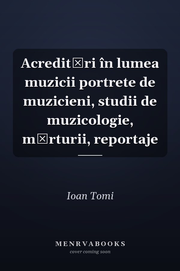 Acreditări în lumea muzicii portrete de muzicieni, studii de muzicologie, mărturii, reportaje
