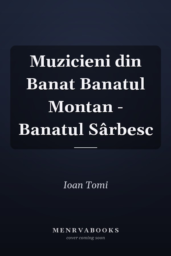 Muzicieni din Banat Banatul Montan - Banatul Sârbesc