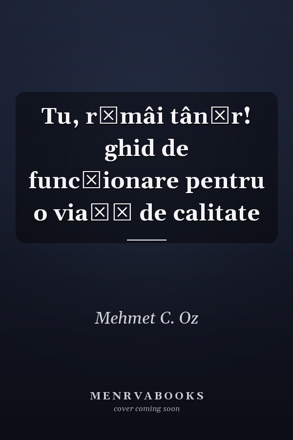 Tu, rămâi tânăr! ghid de funcţionare pentru o viaţă de calitate