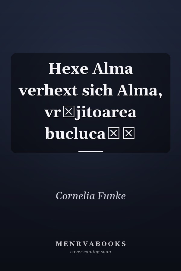 Hexe Alma verhext sich Alma, vrăjitoarea buclucaşă