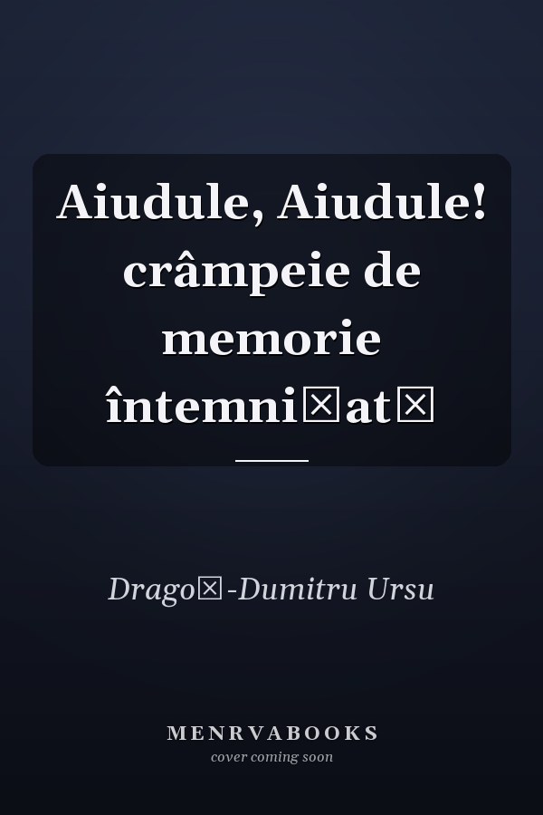 Aiudule, Aiudule! crâmpeie de memorie întemniţată