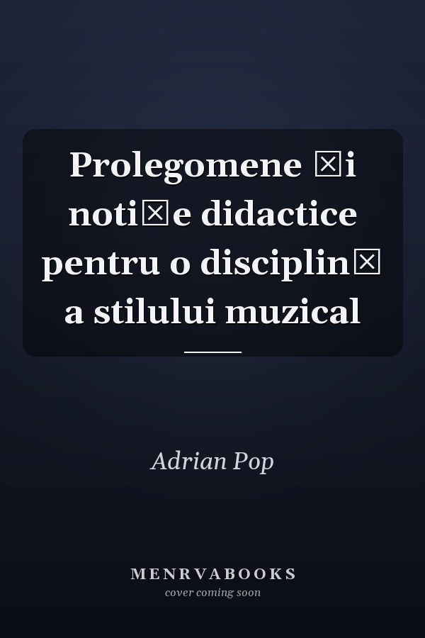 Prolegomene şi notiţe didactice pentru o disciplină a stilului muzical