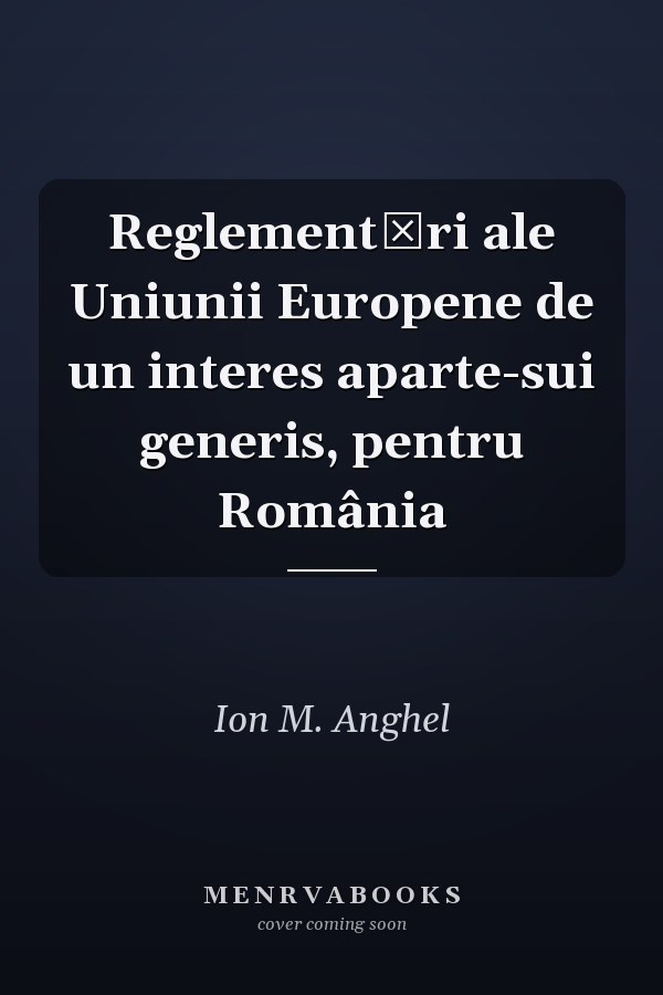 Reglementări ale Uniunii Europene de un interes aparte-sui generis, pentru România