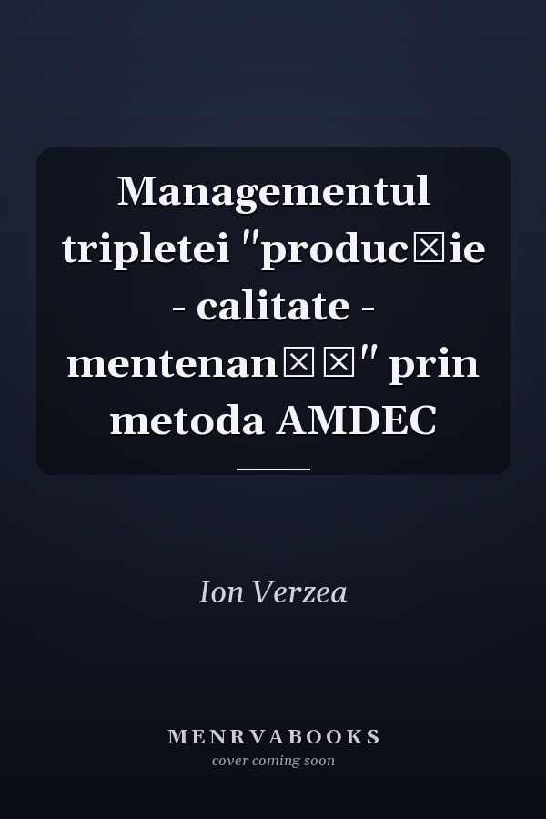 Managementul tripletei "producţie - calitate - mentenanţă" prin metoda AMDEC