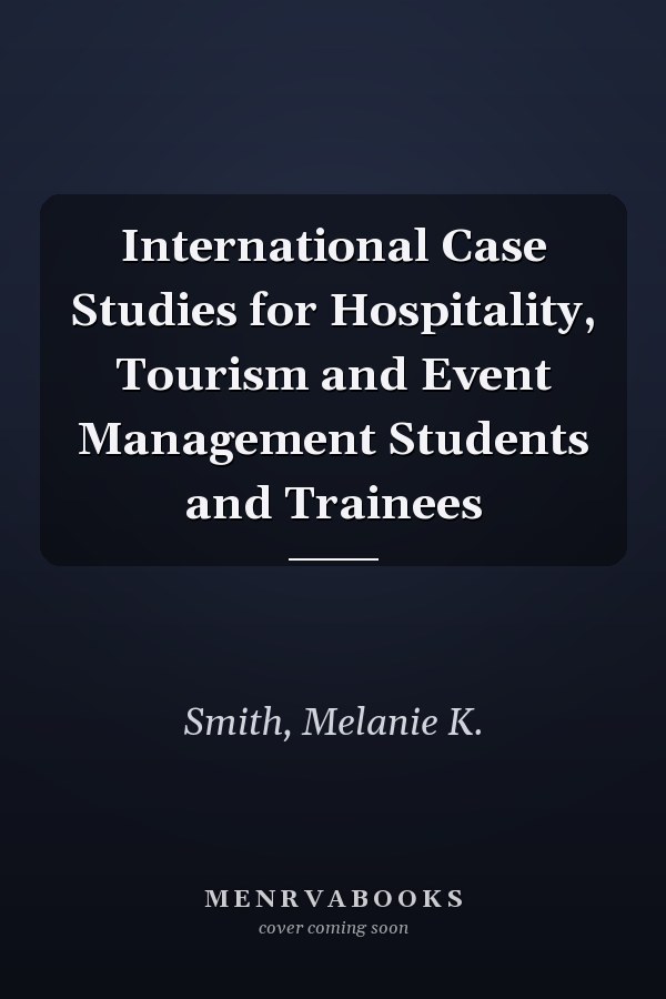 International Case Studies for Hospitality, Tourism and Event Management Students and Trainees