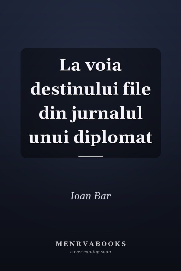 La voia destinului file din jurnalul unui diplomat