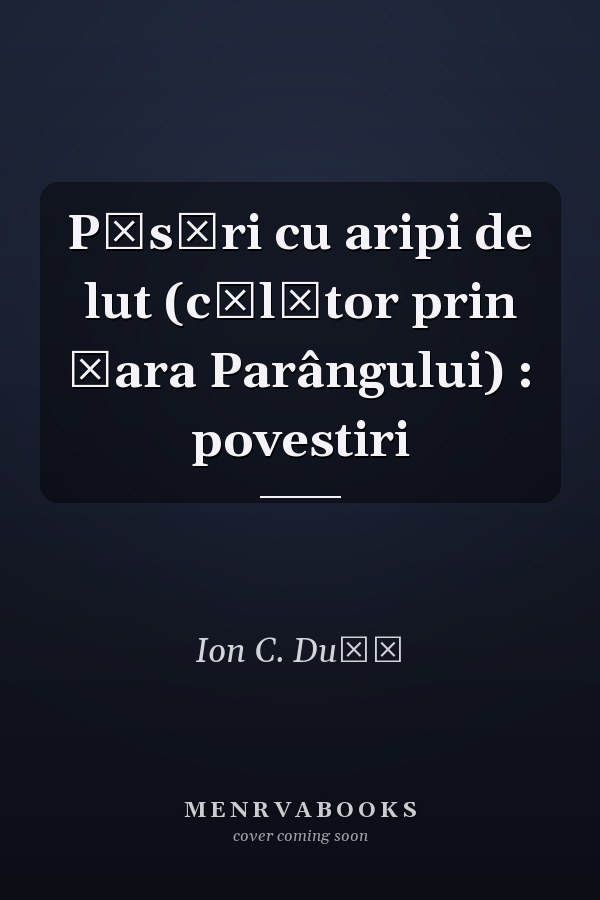Păsări cu aripi de lut (călător prin Ţara Parângului) : povestiri