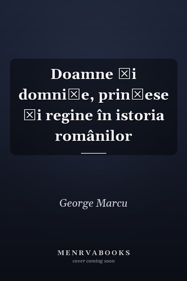 Doamne și domnițe, prințese și regine în istoria românilor