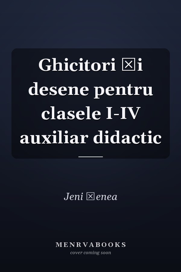 Ghicitori şi desene pentru clasele I-IV auxiliar didactic