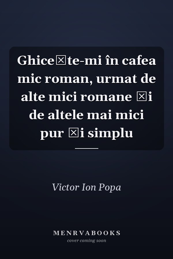 Ghiceşte-mi în cafea mic roman, urmat de alte mici romane şi de altele mai mici pur şi simplu