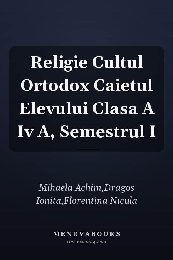Religie Cultul Ortodox Caietul Elevului Clasa A Iv A, Semestrul I