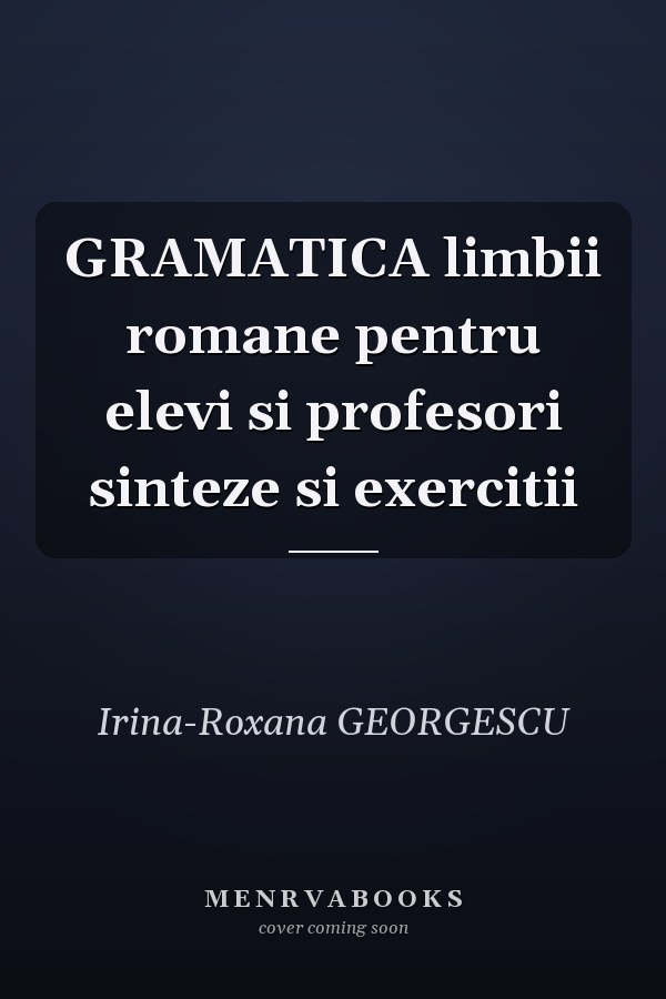 GRAMATICA limbii romane pentru elevi si profesori sinteze si exercitii