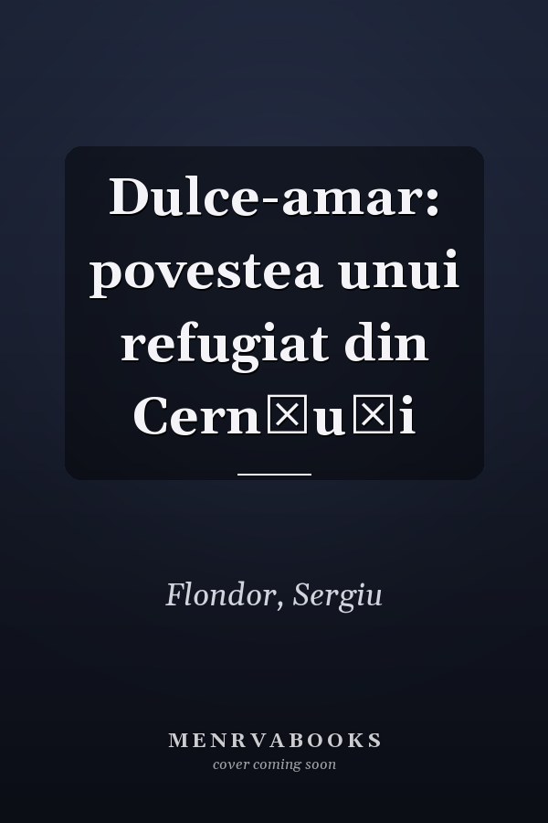 Dulce-amar: povestea unui refugiat din Cernăuți
