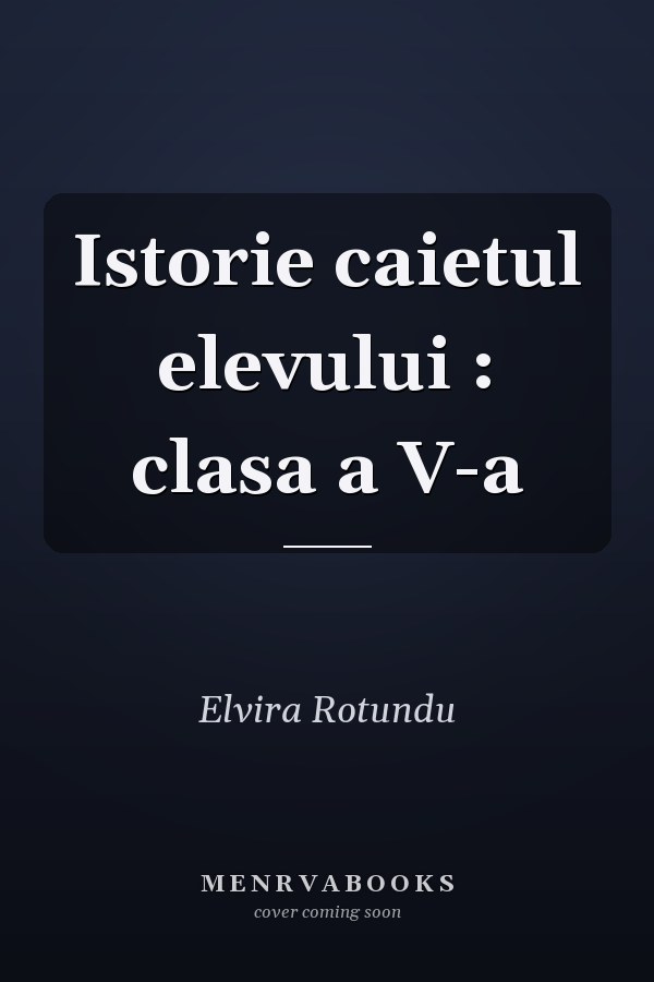 Istorie caietul elevului : clasa a V-a