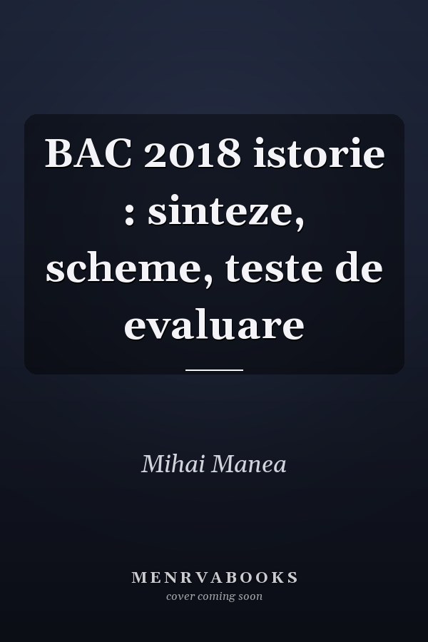 BAC 2018 istorie : sinteze, scheme, teste de evaluare