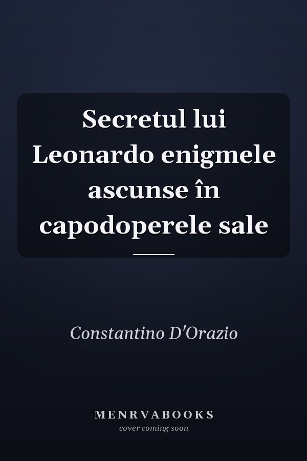 Secretul lui Leonardo enigmele ascunse în capodoperele sale