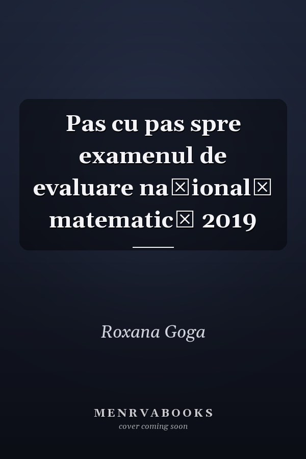 Pas cu pas spre examenul de evaluare naţională matematică 2019