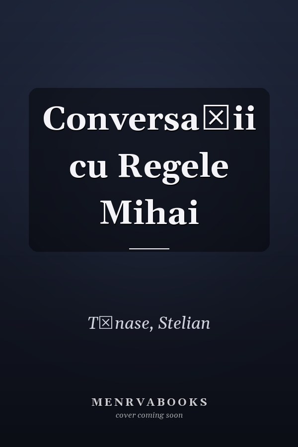 Conversații cu Regele Mihai