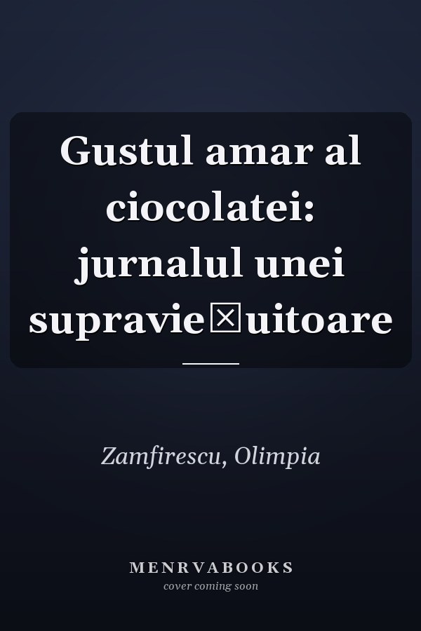 Gustul amar al ciocolatei: jurnalul unei supravieţuitoare