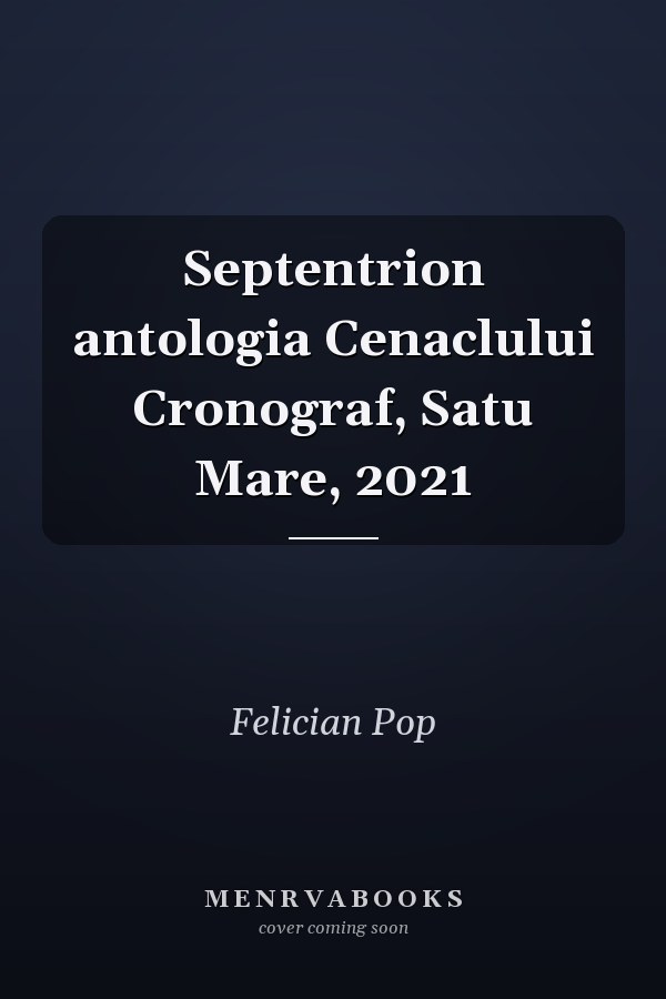 Septentrion antologia Cenaclului Cronograf, Satu Mare, 2021