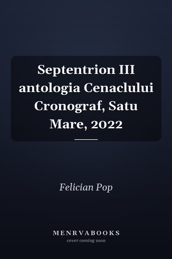 Septentrion III antologia Cenaclului Cronograf, Satu Mare, 2022