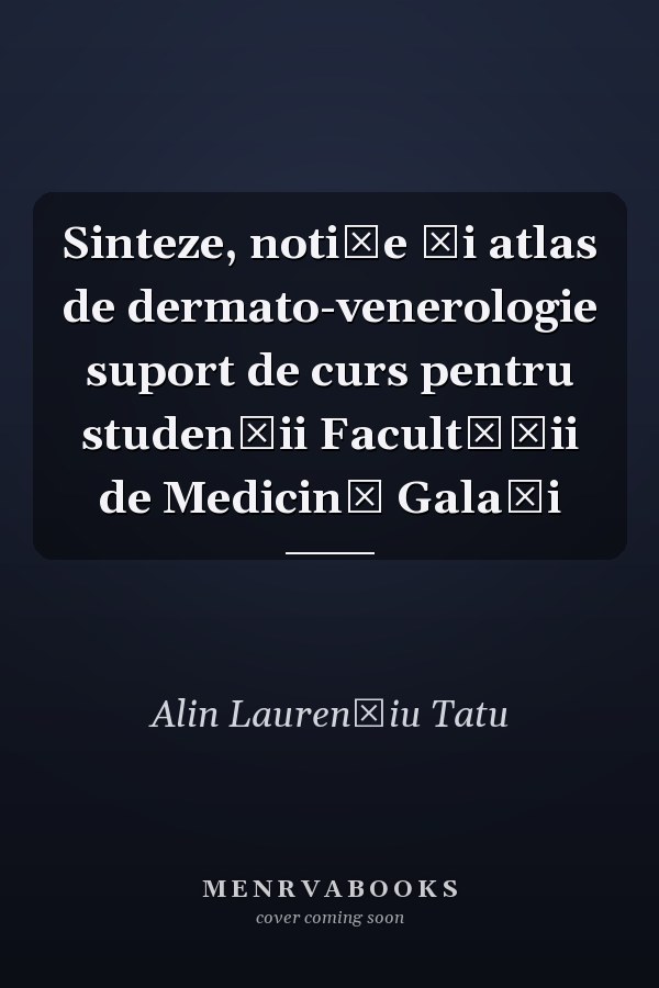 Sinteze, notiţe şi atlas de dermato-venerologie suport de curs pentru studenţii Facultăţii de Medicină Galaţi
