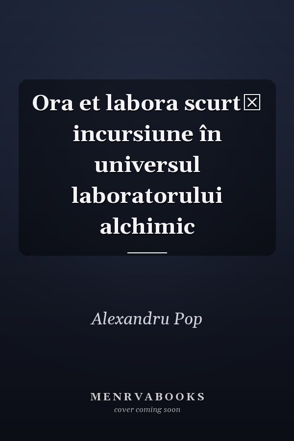 Ora et labora scurtă incursiune în universul laboratorului alchimic