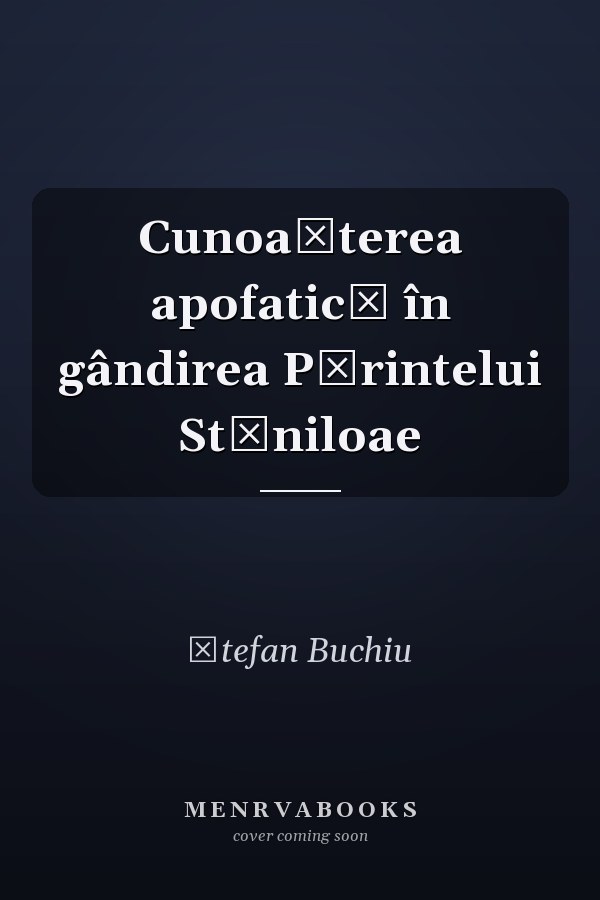 Cunoaşterea apofatică în gândirea Părintelui Stăniloae