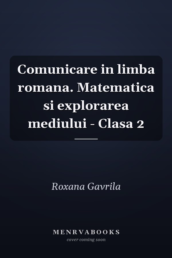 Comunicare in limba romana. Matematica si explorarea mediului - Clasa 2