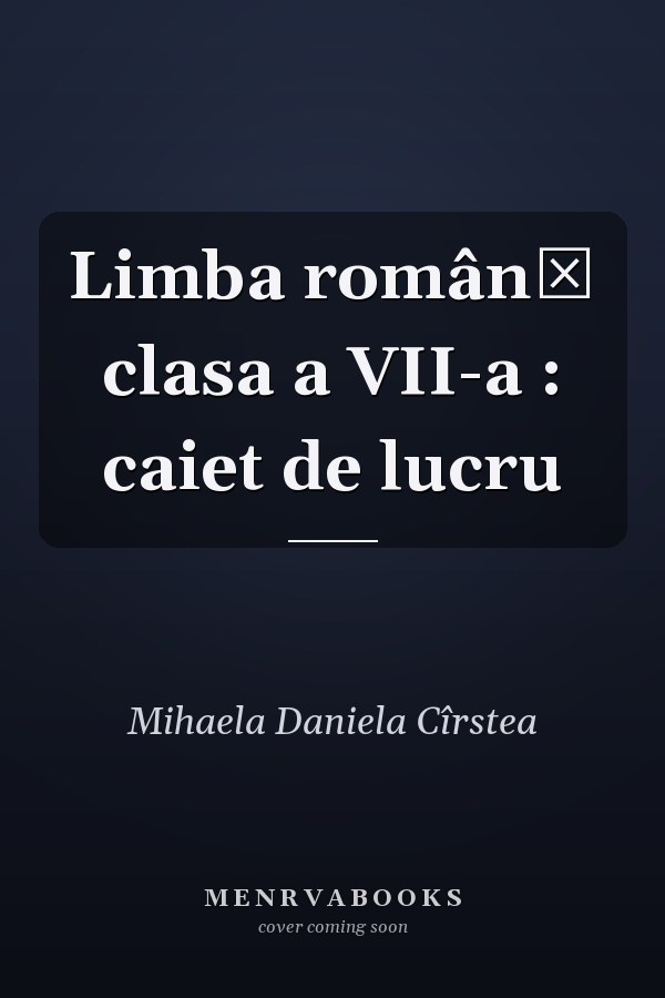 Limba română clasa a VII-a : caiet de lucru