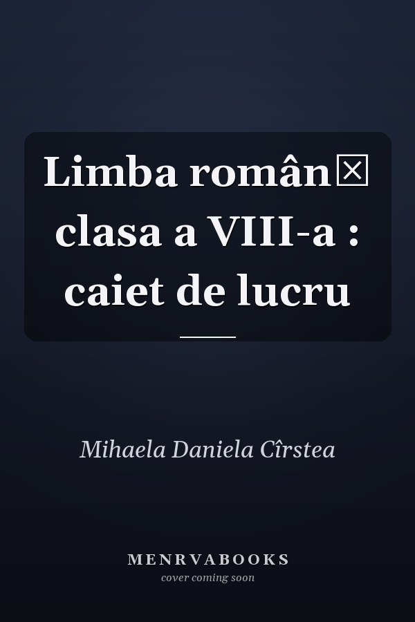 Limba română clasa a VIII-a : caiet de lucru