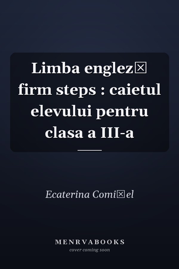 Limba engleză firm steps : caietul elevului pentru clasa a III-a