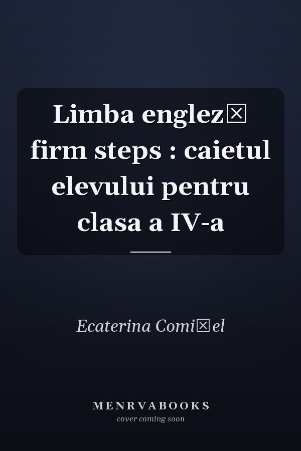Limba engleză firm steps : caietul elevului pentru clasa a IV-a